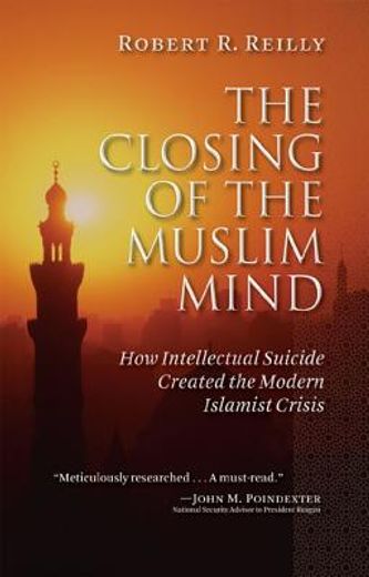 the closing of the muslim mind,how intellectual suicide created the modern islamist crisis