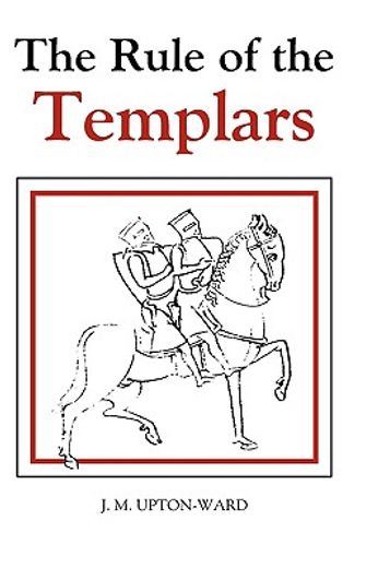 rule of the templars,the french text of the rule of the order of knights templar (en Inglés)