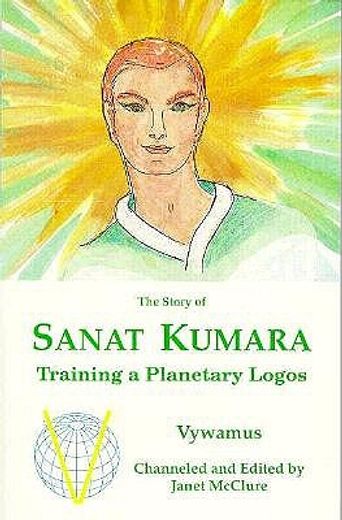 the story of sanat kumara,training a planetary logos (in English)