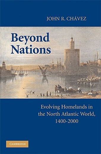 beyond nations,evolving homelands in the north atlantic world, 1400-2000