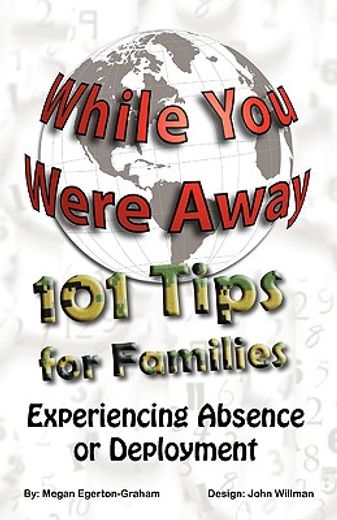 while you were away: 101 tips for families experiencing absence or deployment