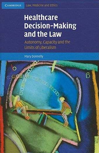 healthcare decision-making and the law,autonomy, capacity and the limits of liberalism