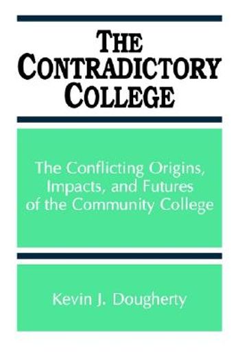 the contradictory college,the conflict origins, impacts, and futures of the community college