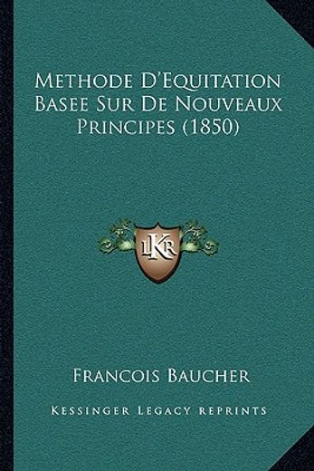 methode d ` equitation basee sur de nouveaux principes (1850)