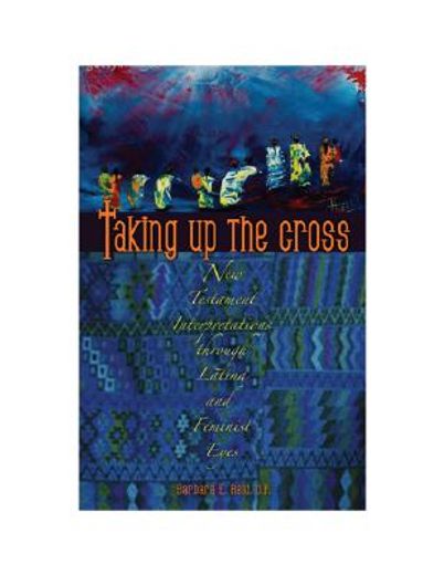 taking up the cross,new testament interpretations through latina and feminist eyes