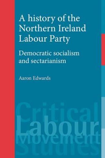 a history of the northern ireland labour party,democratic socialism and sectarianism