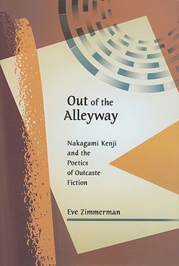 out of the alleyway,nakagami kenji and the poetics of outcaste fiction
