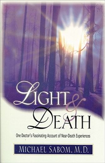 light and death,one doctor´s fascinating account of near-death experiences (en Inglés)