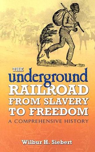 the underground railroad from slavery to freedom,a comprehensive history