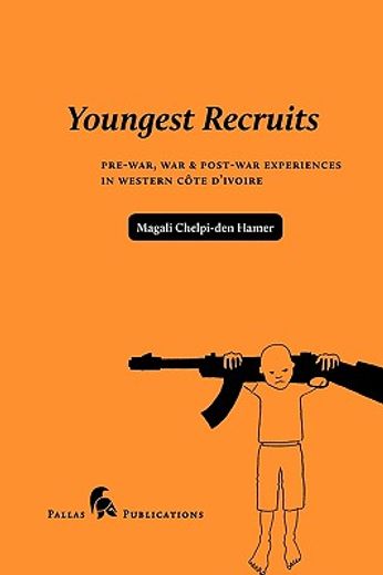 youngest recruits,pre -war, war & post-war experiences in western cote d`lvoire