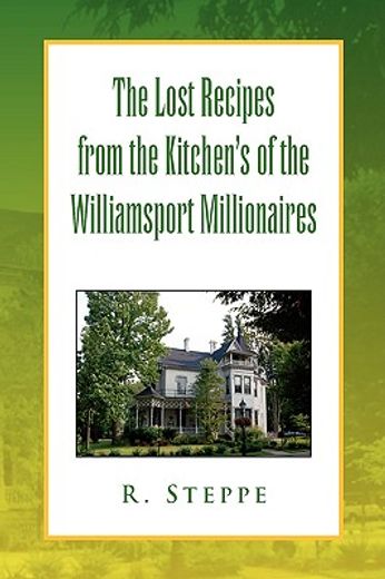 the lost recipes from the kitchens of the williamsport millionaires