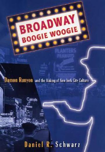 broadway boogie woogie,damon runyon and the making of new york city culture