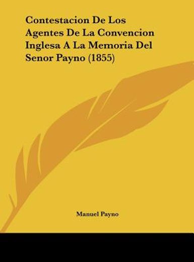 contestacion de los agentes de la convencion inglesa a la memoria del senor payno (1855)