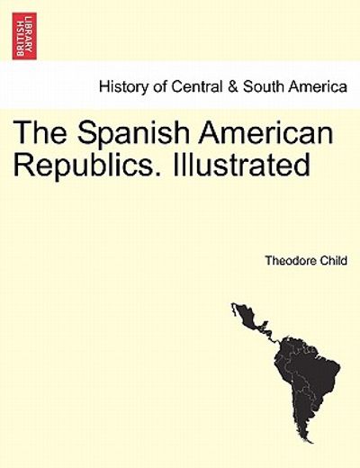 the spanish american republics. illustrated