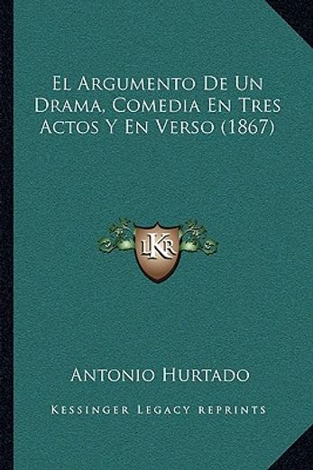 el argumento de un drama, comedia en tres actos y en verso (1867)