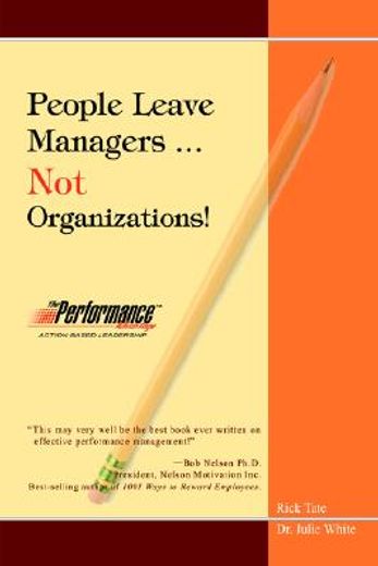 people leave managers...not organizations!,action based leadership