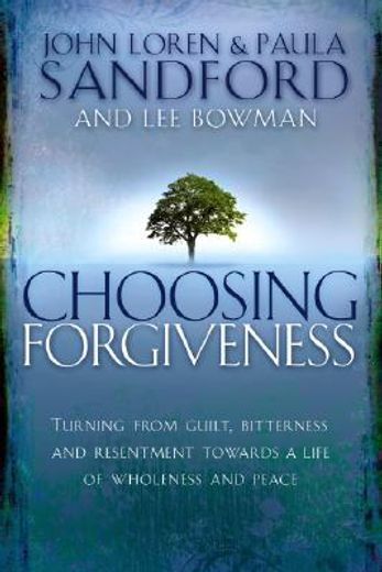 choosing forgiveness,turning from guilt, bitterness and resentment towards a life of wholeness and peace