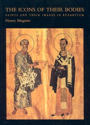 the icons of their bodies,saints and their images in byzantium