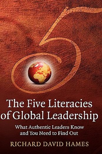 the five literacies of global leadership,what authentic leaders know and you need to find out