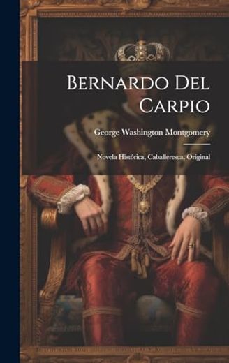 Bernardo del Carpio: Novela Histórica, Caballeresca, Original