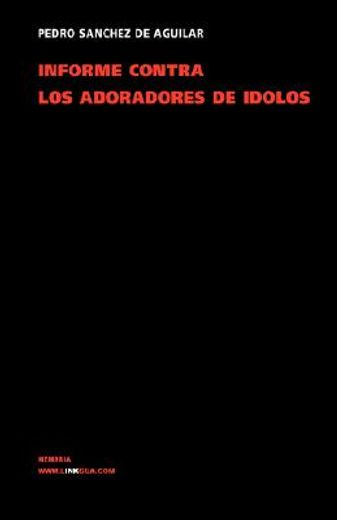 informe contra los adoradores de idolos del obispado de yucatan/ report against the worshippers of idols of the yucatan bishopric