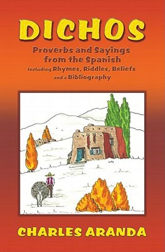 dichos: proverbs and sayings from the spanish (in English)