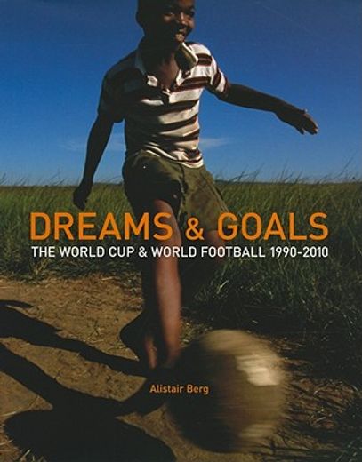 Dreams & Goals: The World Cup and World Football 1990-2010 (en Inglés)