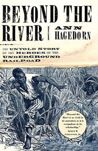 beyond the river,the untold story of the heroes of the underground railroad (en Inglés)