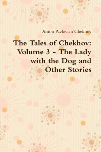 The Tales of Chekhov: Volume 3 - the Lady With the dog and Other Stories