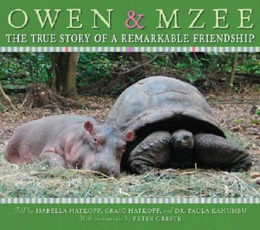 owen & mzee,the true story of a remarkable friendship