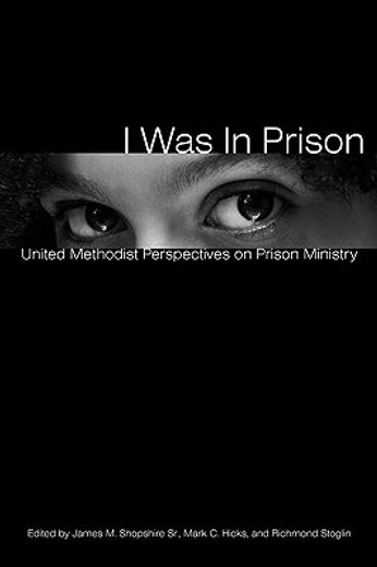 i was in prison,united methodist perspectives on prison ministry (en Inglés)