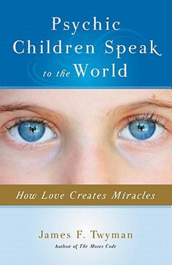psychic children speak to the world,how love creates miracles
