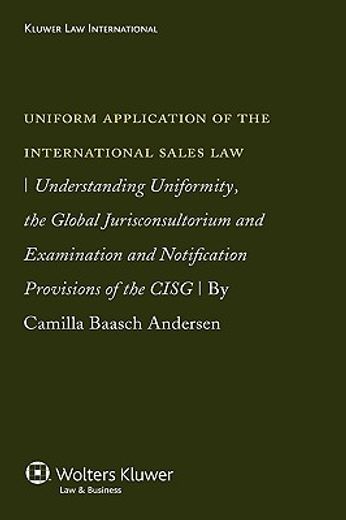 uniform application of the international sales law,understanding uniformity, the global jurisconsultorium and examination and notification provisions o