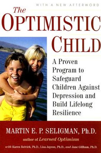 the optimistic child,a proven program to safeguard children against depression and build lifelong resilience