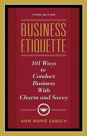 business etiquette,101 ways to conduct business with charm and savvy