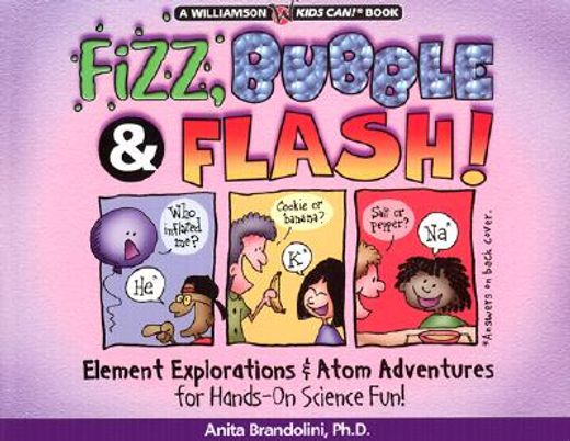 fizz, bubble & flash!,element explorations & atom adventures for hands-on science fun!