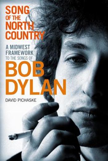 song of the north country,a midwest framework to the songs of bob dylan
