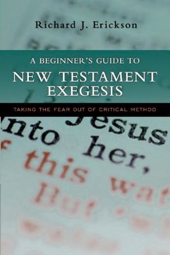 a beginner´s guide to new testament exegesis,taking the fear out of critical method
