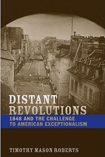 distant revolutions,1848 and the challenge to american exceptionalism
