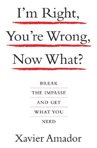 i´m right, you´re wrong, now what?,break the impasse and get what you need (in English)