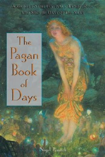 the pagan book of days,a guide to the festivals, traditions, and sacred days of the year (en Inglés)