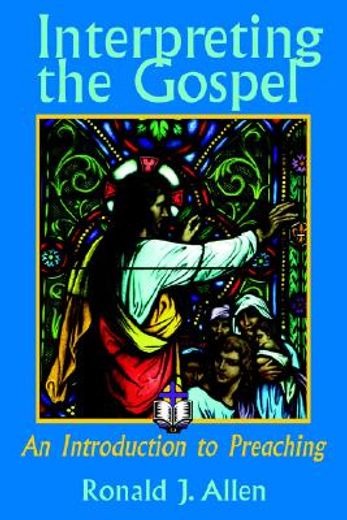 interpreting the gospel,an introduction to preaching (en Inglés)