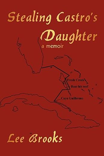 stealing castro´s daughter,a memoir