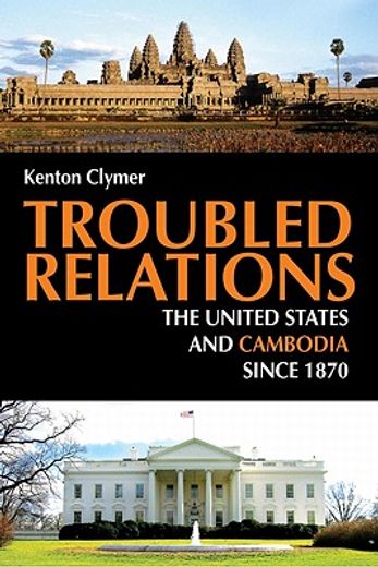 troubled relations,the united states and cambodia since 1870