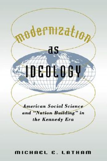 modernization as ideology,american social science and "nation-building" in the kennedy era