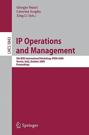 ip operations and management,9th ieee international workshop, ipom 2009, venice, italy, october 29-30, 2009, proceedings