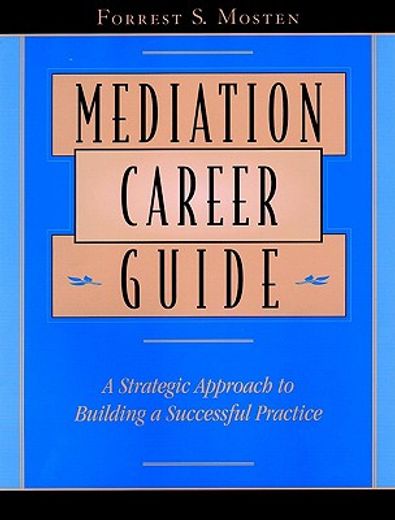mediation career guide,a strategic approach to building a successful practice