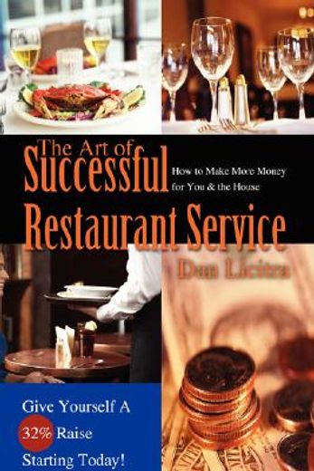 the art of successful restaurant service:how to make more money for you & the house (en Inglés)