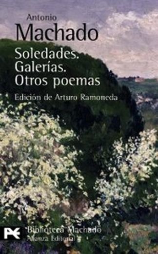 Soledades. Galerías. Otros poemas (El Libro De Bolsillo - Bibliotecas De Autor - Biblioteca Antonio Machado) (in Spanish)