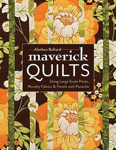 maverick quilts,using large-scale prints, novelty fabrics & panels with panache